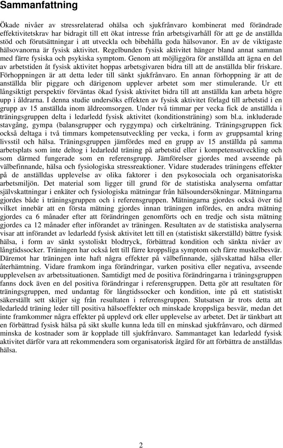 Regelbunden fysisk aktivitet hänger bland annat samman med färre fysiska och psykiska symptom.