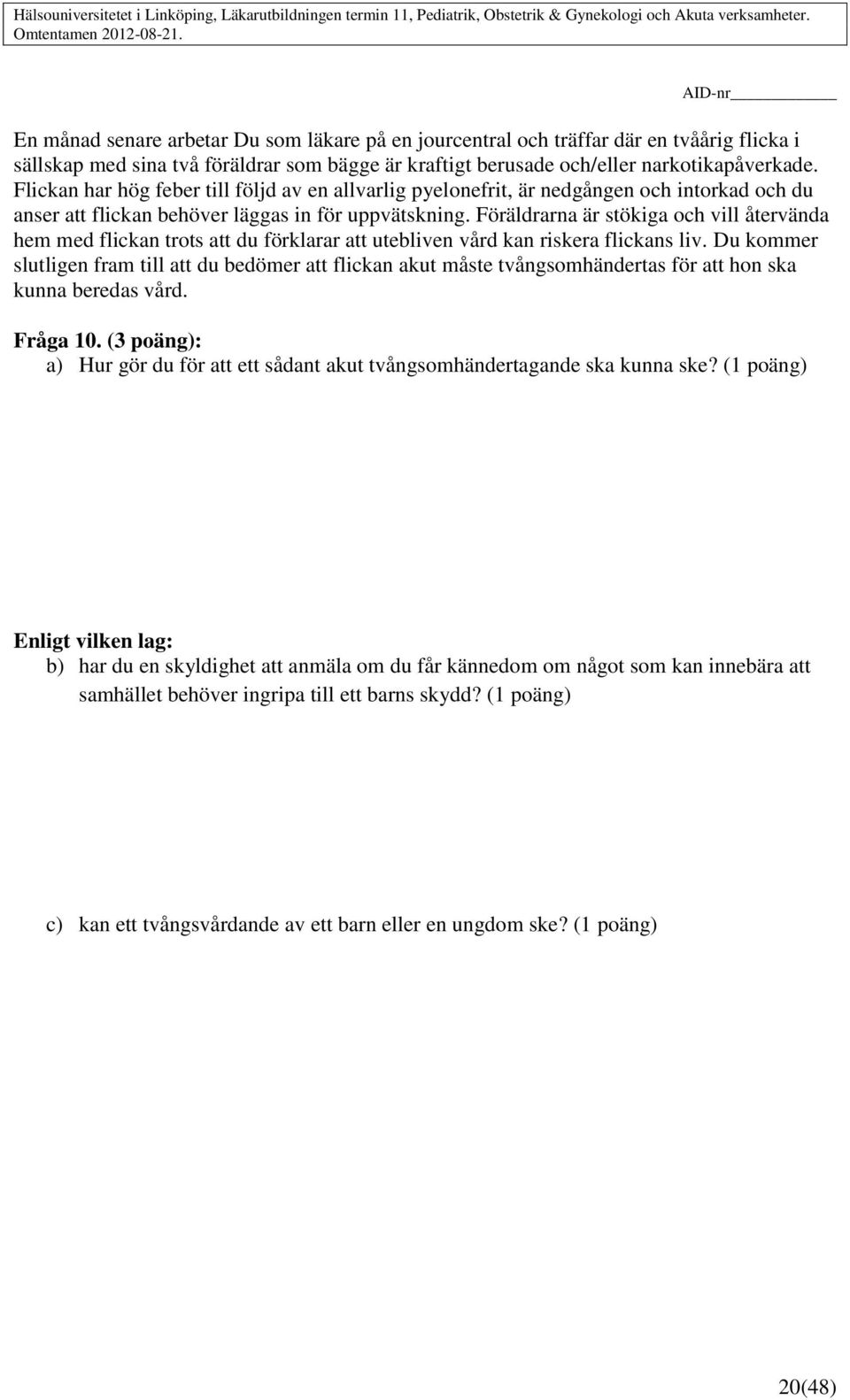 Föräldrarna är stökiga och vill återvända hem med flickan trots att du förklarar att utebliven vård kan riskera flickans liv.