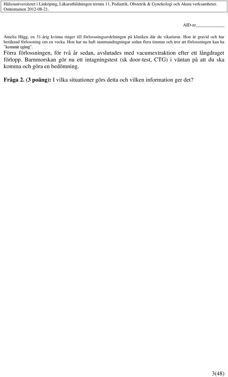 Hon har nu haft sammandragningar sedan flera timmar och tror att förlossningen kan ha kommit igång.