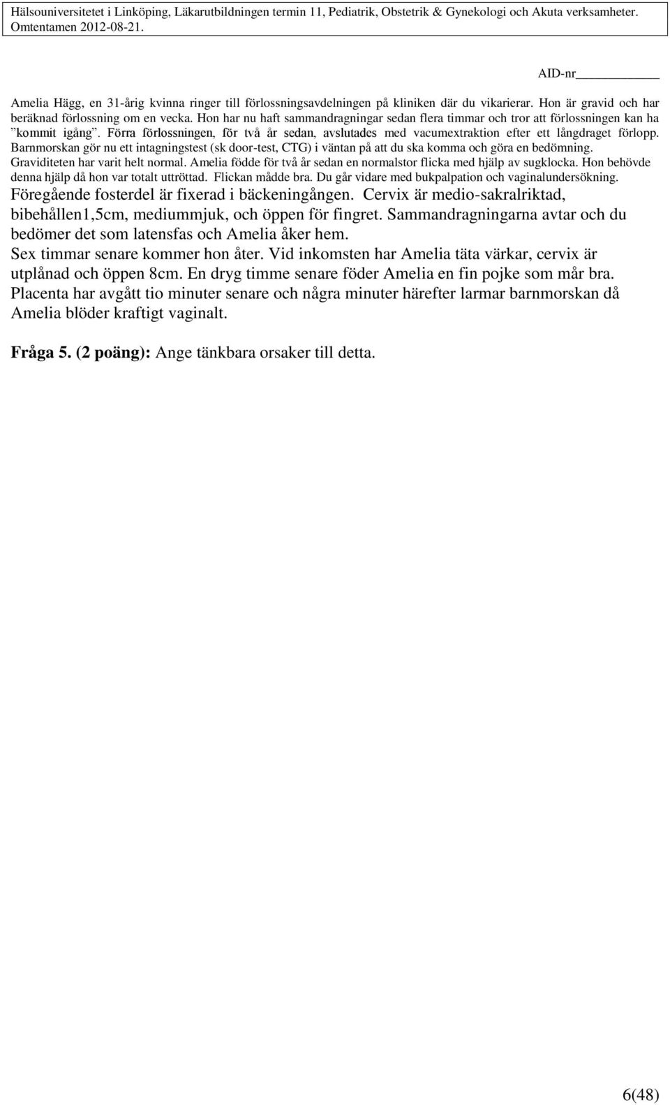 Barnmorskan gör nu ett intagningstest (sk door-test, CTG) i väntan på att du ska komma och göra en bedömning. Graviditeten har varit helt normal.