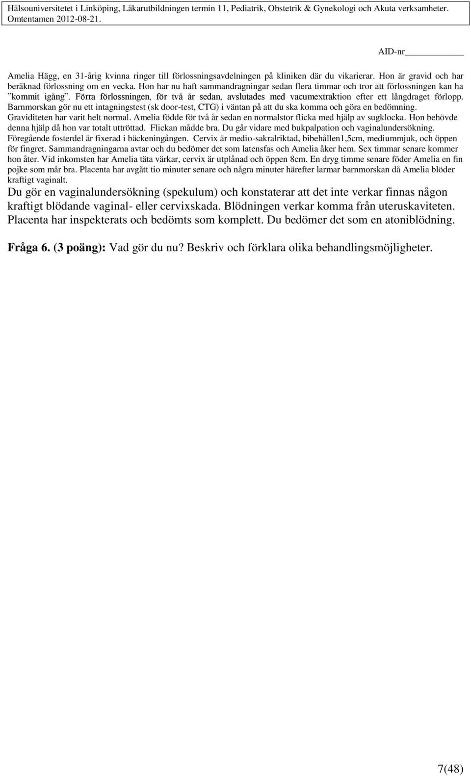Barnmorskan gör nu ett intagningstest (sk door-test, CTG) i väntan på att du ska komma och göra en bedömning. Graviditeten har varit helt normal.