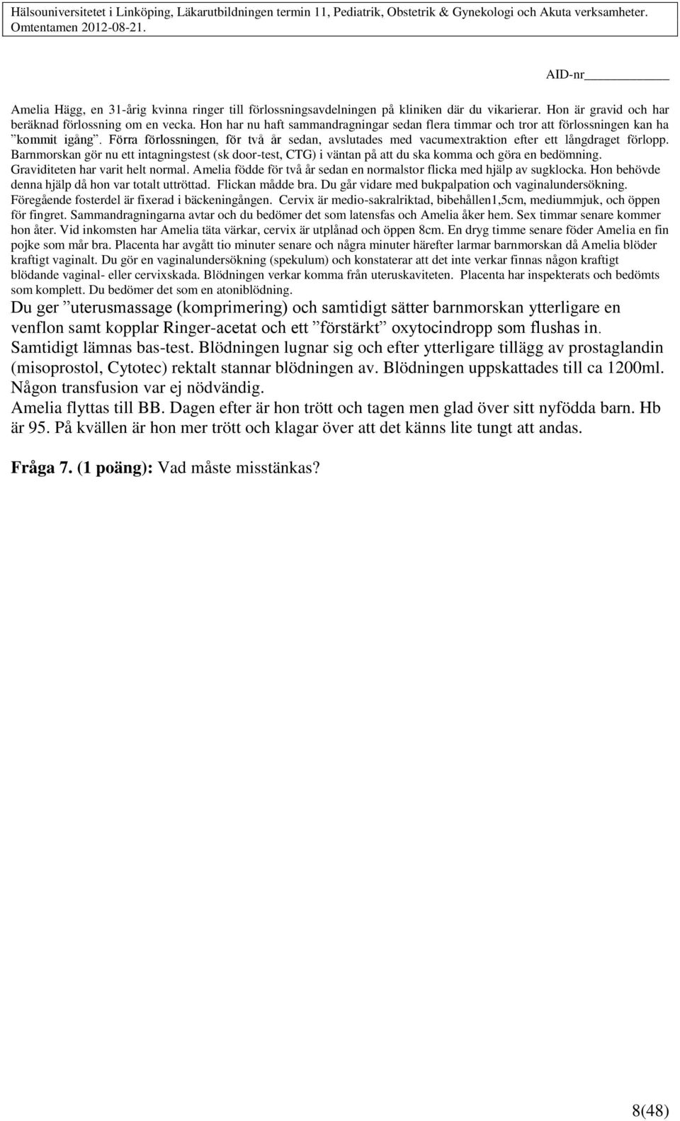Barnmorskan gör nu ett intagningstest (sk door-test, CTG) i väntan på att du ska komma och göra en bedömning. Graviditeten har varit helt normal.