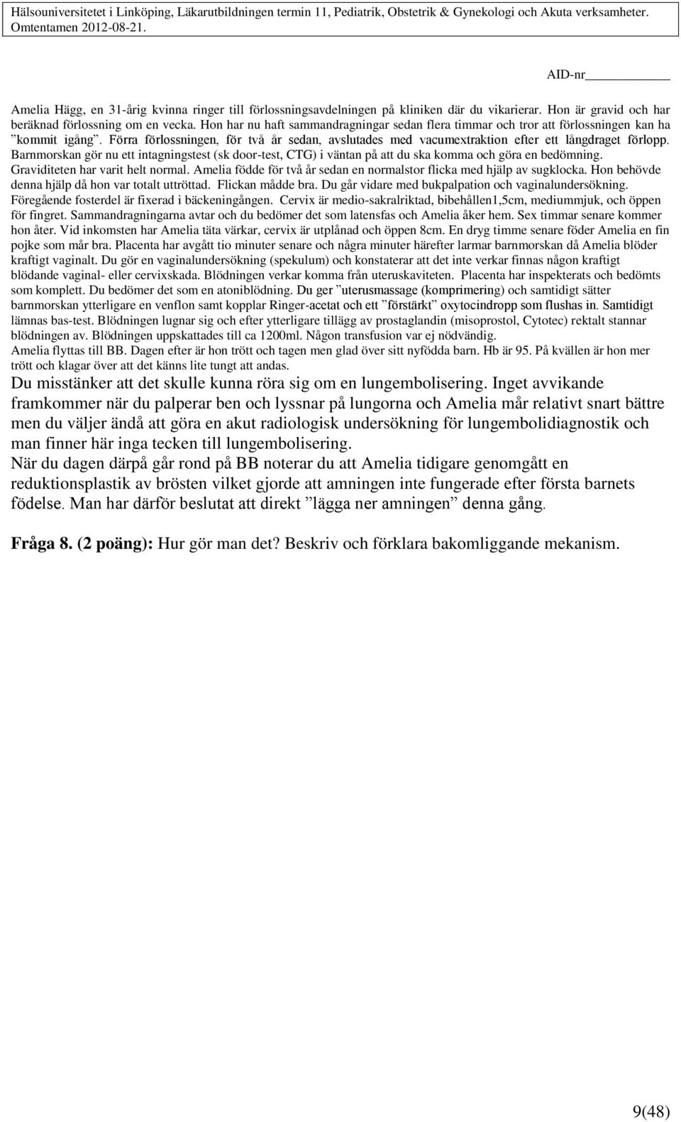 Barnmorskan gör nu ett intagningstest (sk door-test, CTG) i väntan på att du ska komma och göra en bedömning. Graviditeten har varit helt normal.