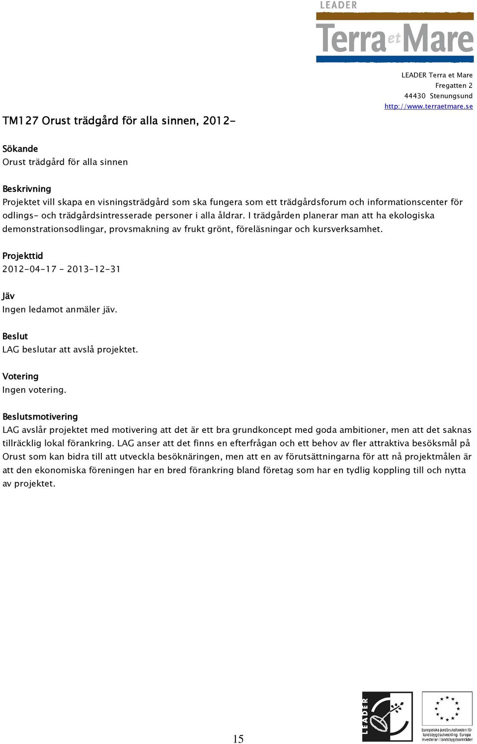 2012-04-17-2013-12-31 LAG beslutar att avslå projektet.