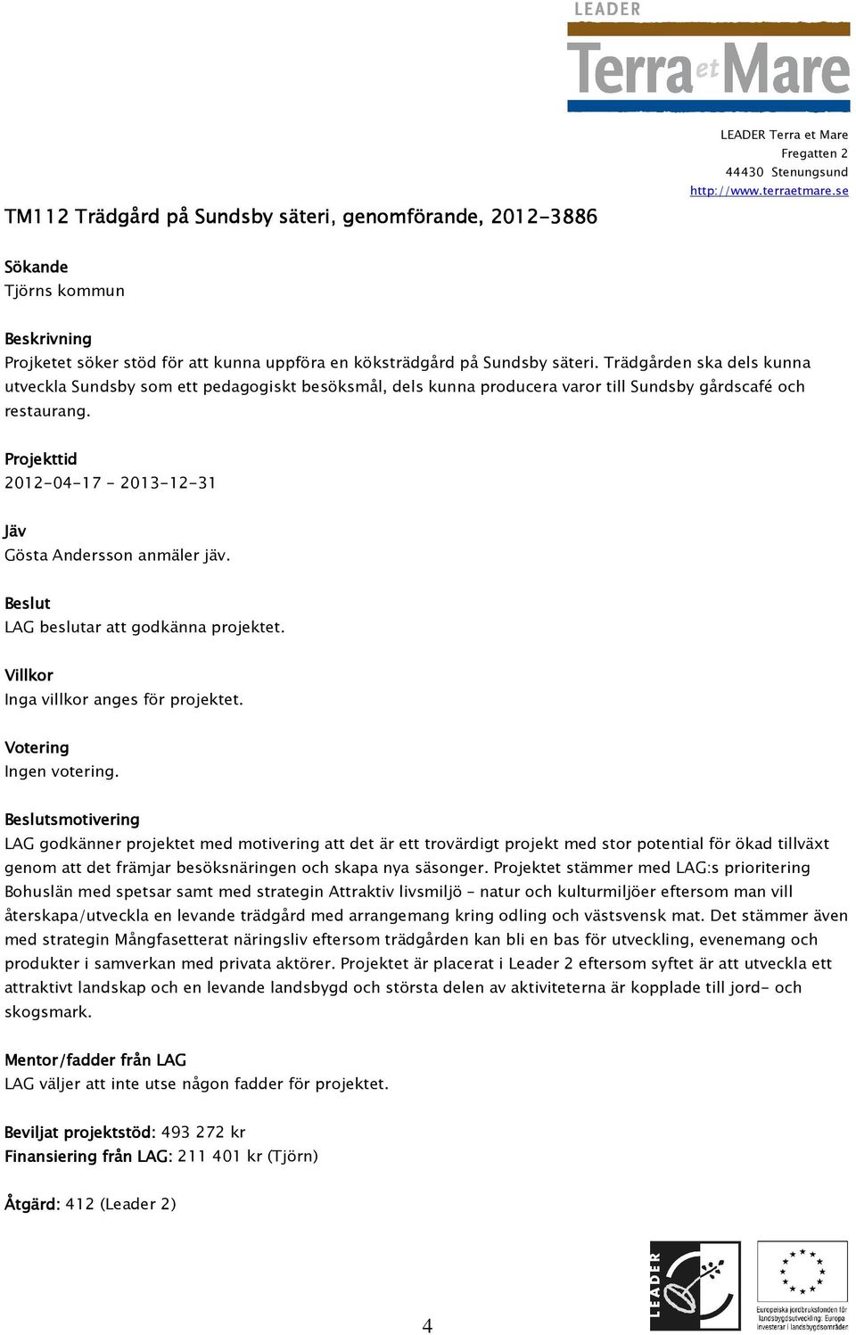 Inga villkor anges för projektet.