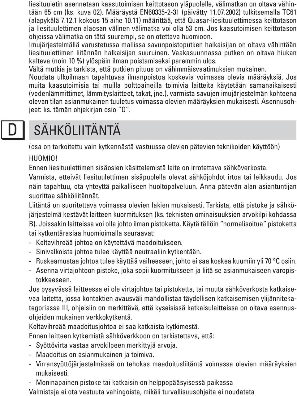 Jos kaasutoimisen keittotason ohjeissa välimatka on tätä suurempi, se on otettava huomioon.