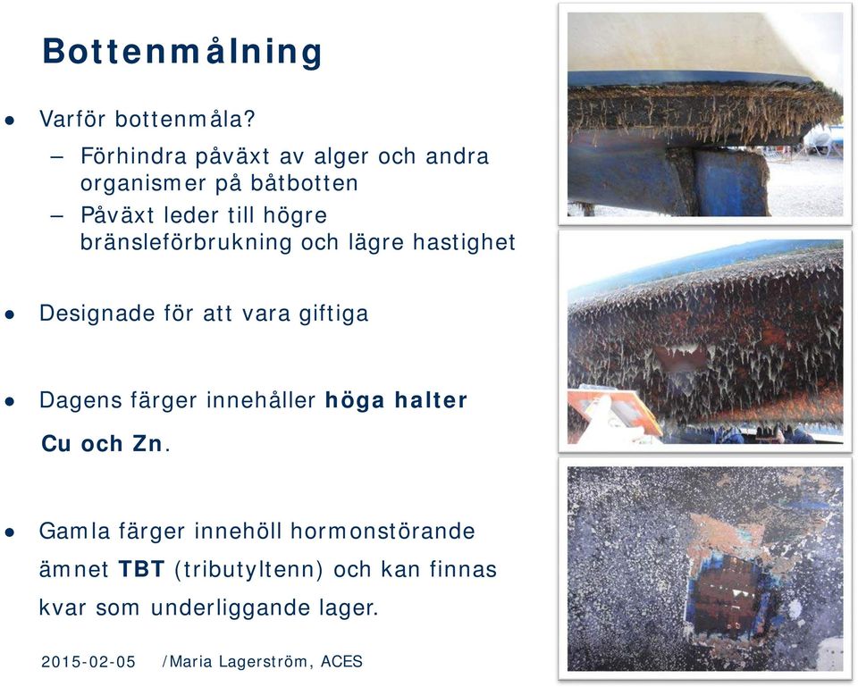 bränsleförbrukning och lägre hastighet Designade för att vara giftiga Dagens färger