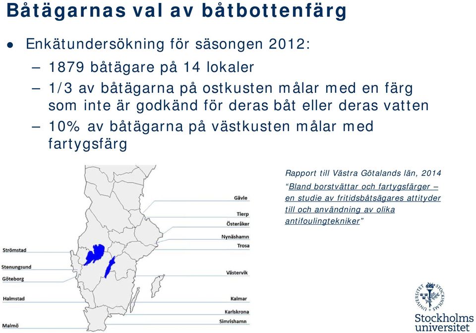 båtägarna på västkusten målar med fartygsfärg Rapport till Västra Götalands län, 2014 Bland borstvättar