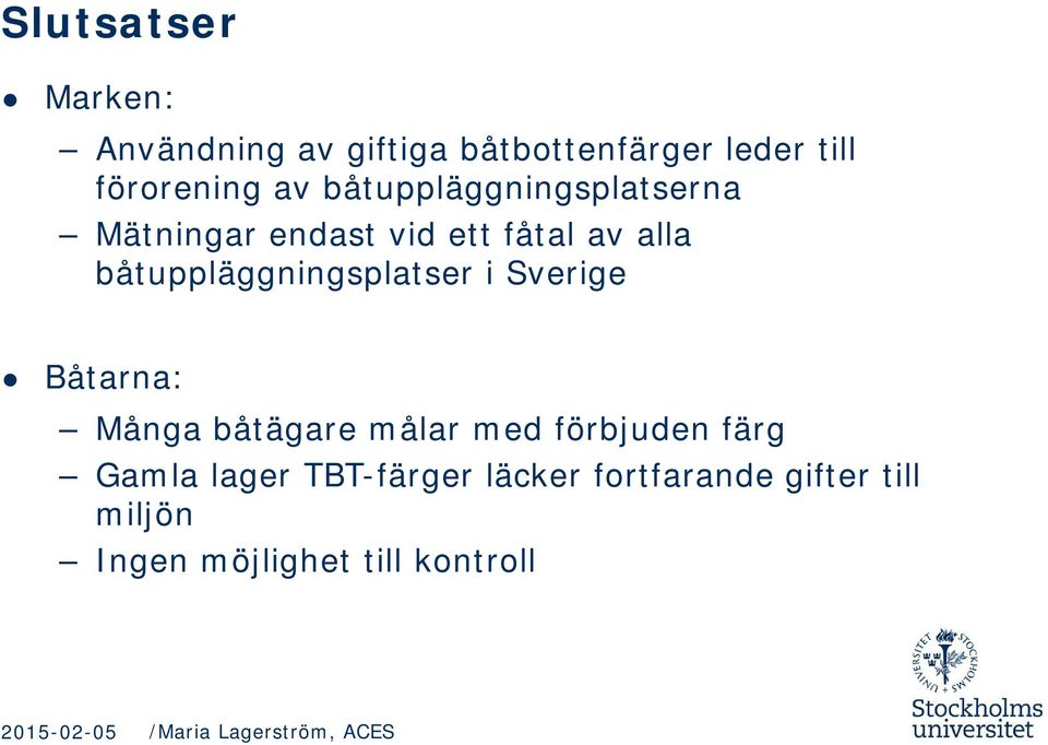 båtuppläggningsplatser i Sverige Båtarna: Många båtägare målar med förbjuden