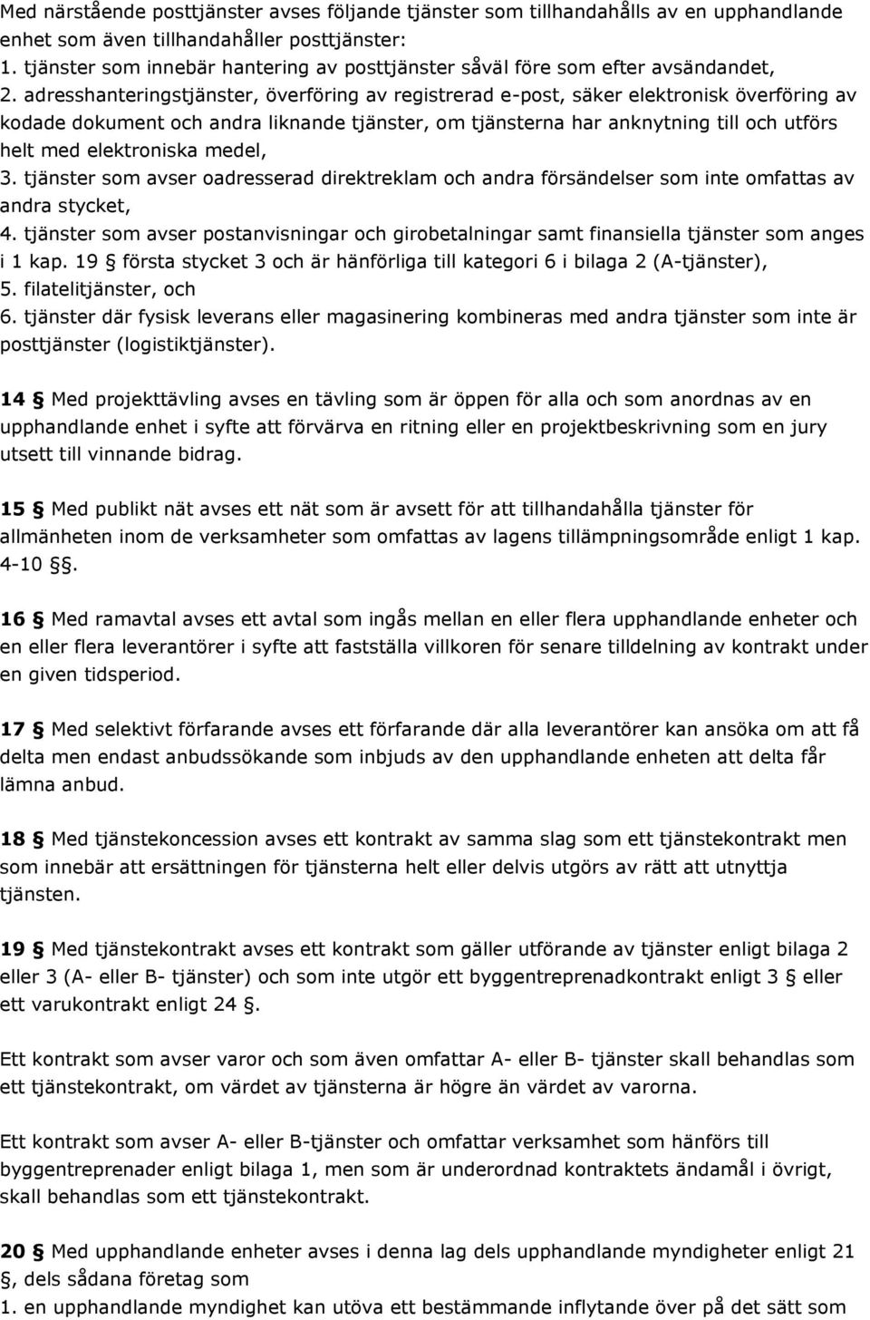 adresshanteringstjänster, överföring av registrerad e-post, säker elektronisk överföring av kodade dokument och andra liknande tjänster, om tjänsterna har anknytning till och utförs helt med