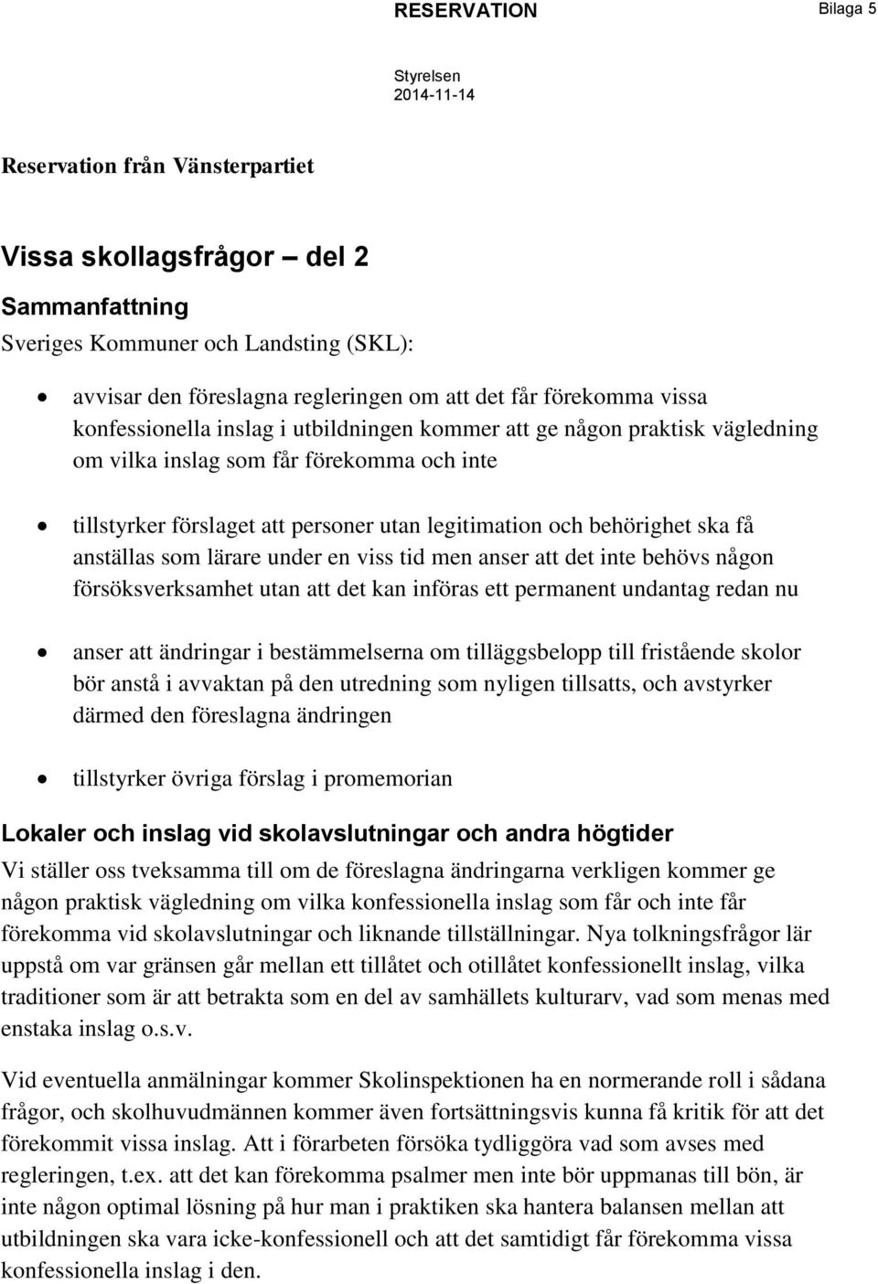 och behörighet ska få anställas som lärare under en viss tid men anser att det inte behövs någon försöksverksamhet utan att det kan införas ett permanent undantag redan nu anser att ändringar i