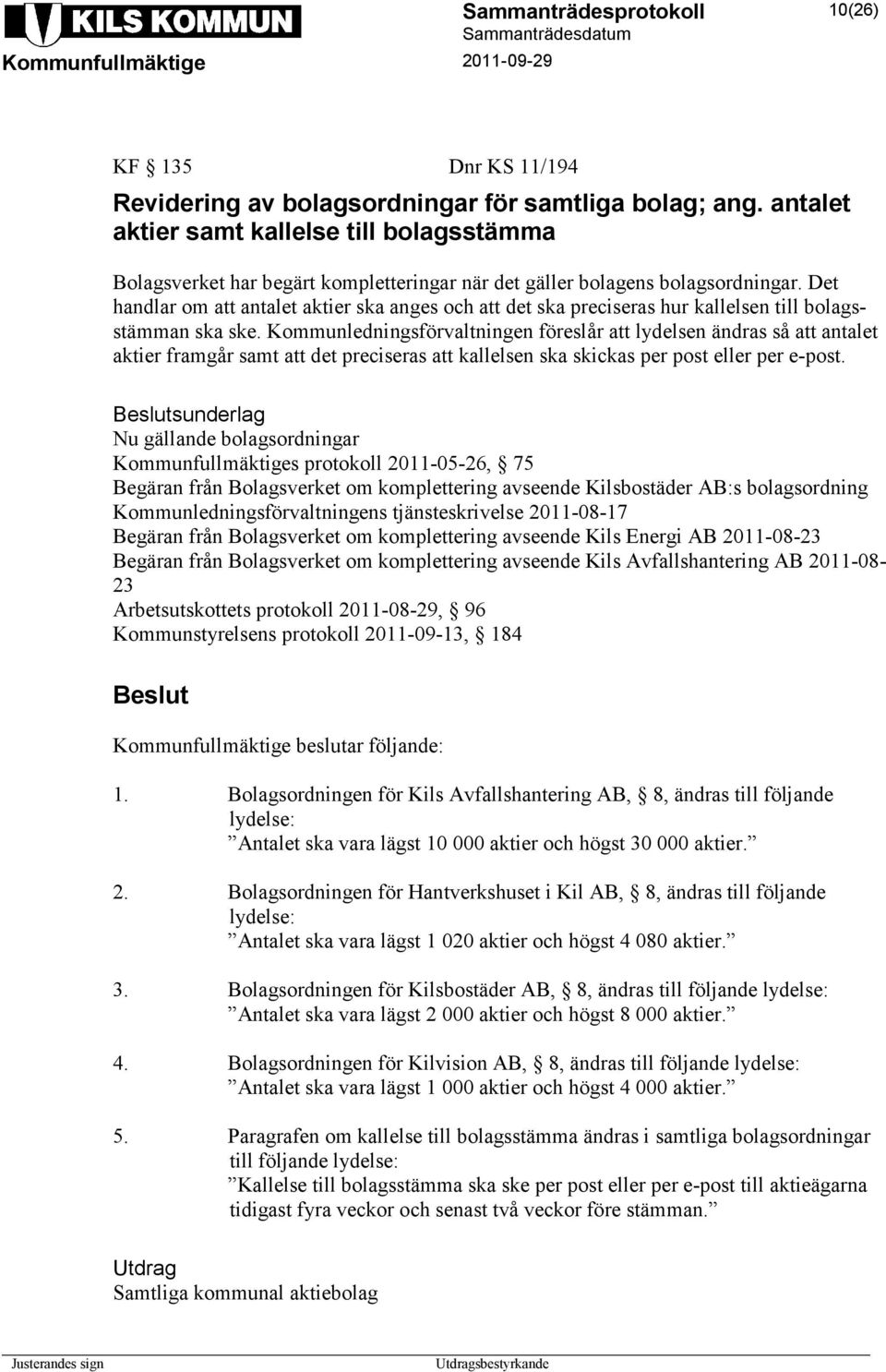 Det handlar om att antalet aktier ska anges och att det ska preciseras hur kallelsen till bolagsstämman ska ske.