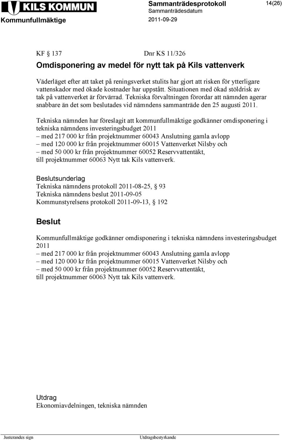 Tekniska förvaltningen förordar att nämnden agerar snabbare än det som beslutades vid nämndens sammanträde den 25 augusti 2011.