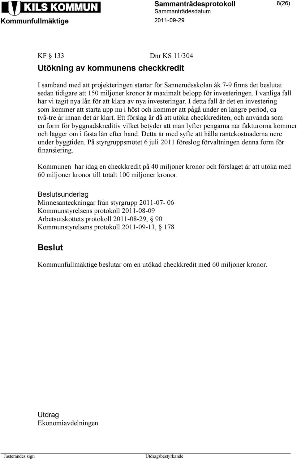 I detta fall är det en investering som kommer att starta upp nu i höst och kommer att pågå under en längre period, ca två-tre år innan det är klart.