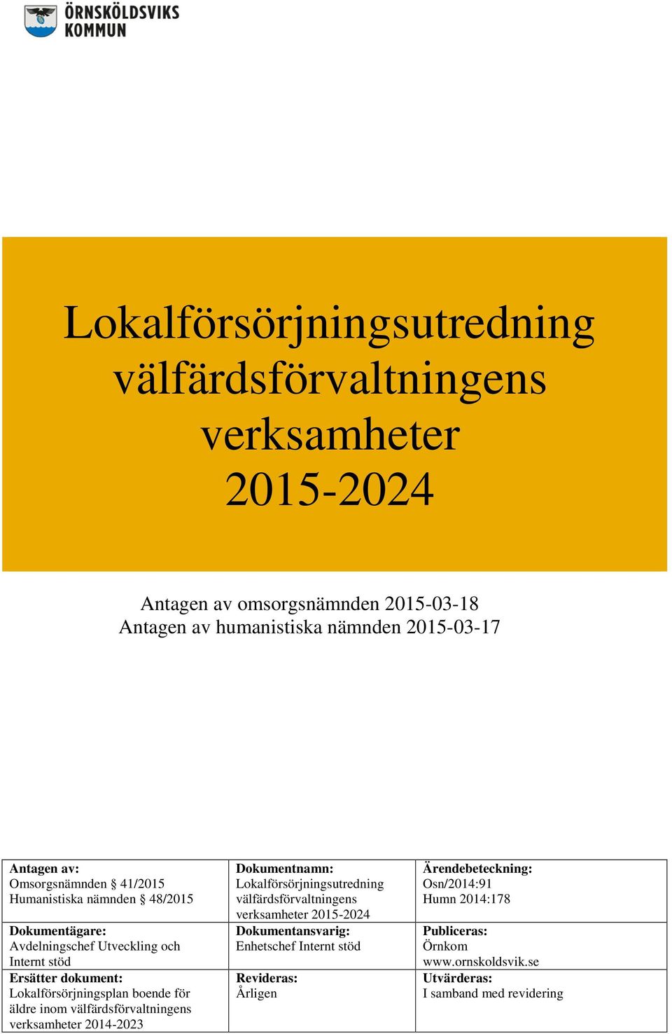 för äldre inom välfärdsförvaltningens verksamheter 2014-2023 Dokumentnamn: Lokalförsörjningsutredning välfärdsförvaltningens verksamheter 2015-2024