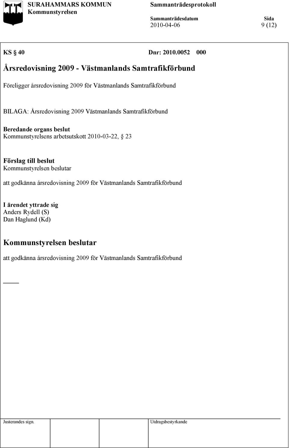 Samtrafikförbund BILAGA: Årsredovisning 2009 Västmanlands Samtrafikförbund s arbetsutskott 2010-03-22, 23