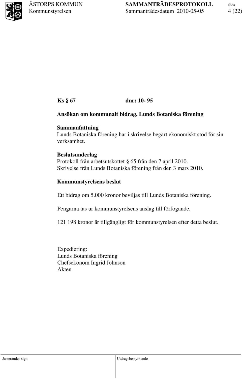 Skrivelse från Lunds Botaniska förening från den 3 mars 2010. s beslut Ett bidrag om 5.000 kronor beviljas till Lunds Botaniska förening.