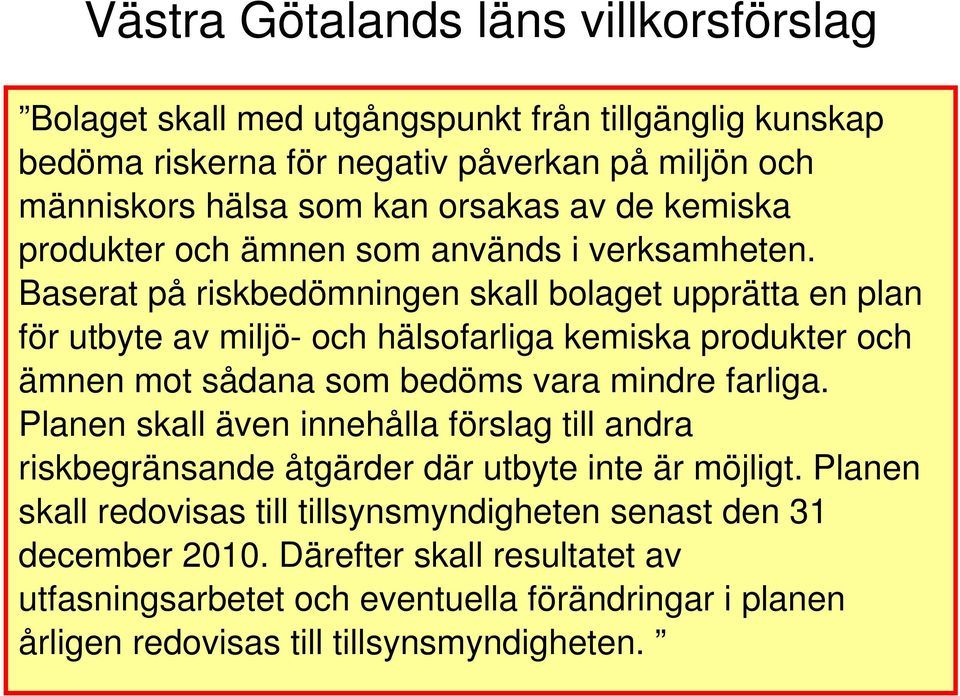 Baserat på riskbedömningen skall bolaget upprätta en plan för utbyte av miljö- och hälsofarliga kemiska produkter och ämnen mot sådana som bedöms vara mindre farliga.