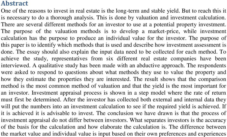 The purpose of the valuation methods is to develop a market-price, while investment calculation has the purpose to produce an individual value for the investor.