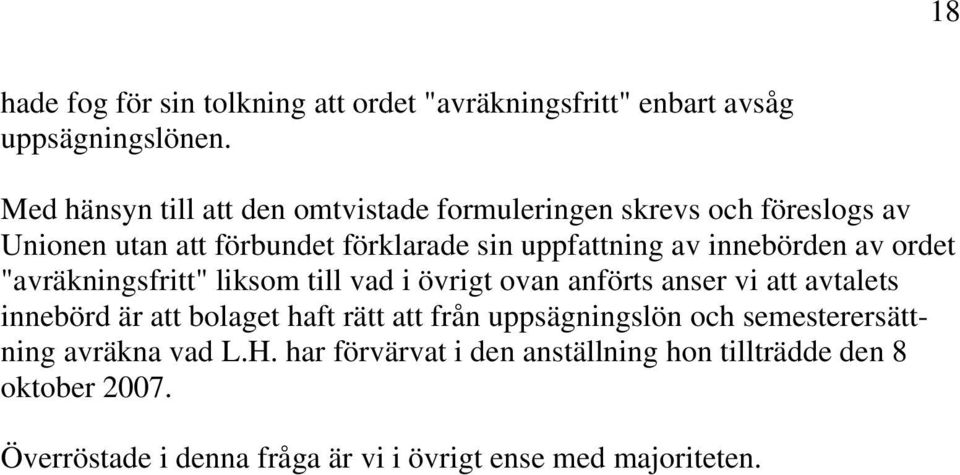 innebörden av ordet "avräkningsfritt" liksom till vad i övrigt ovan anförts anser vi att avtalets innebörd är att bolaget haft rätt att