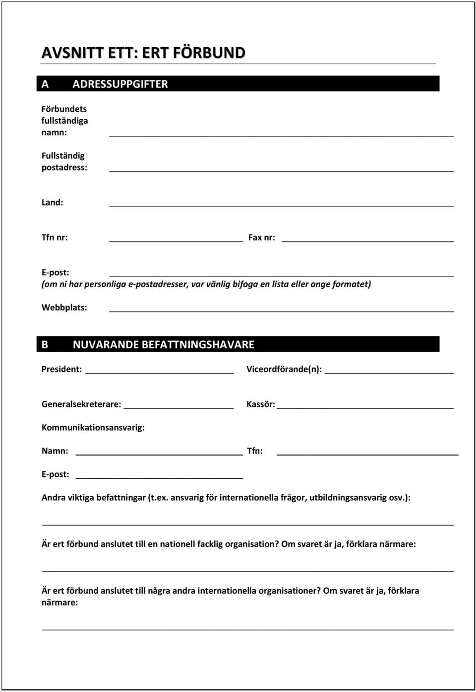 Kommunikationsansvarig: Namn: Tfn: E-post: Andra viktiga befattningar (t.ex. ansvarig för internationella frågor, utbildningsansvarig osv.