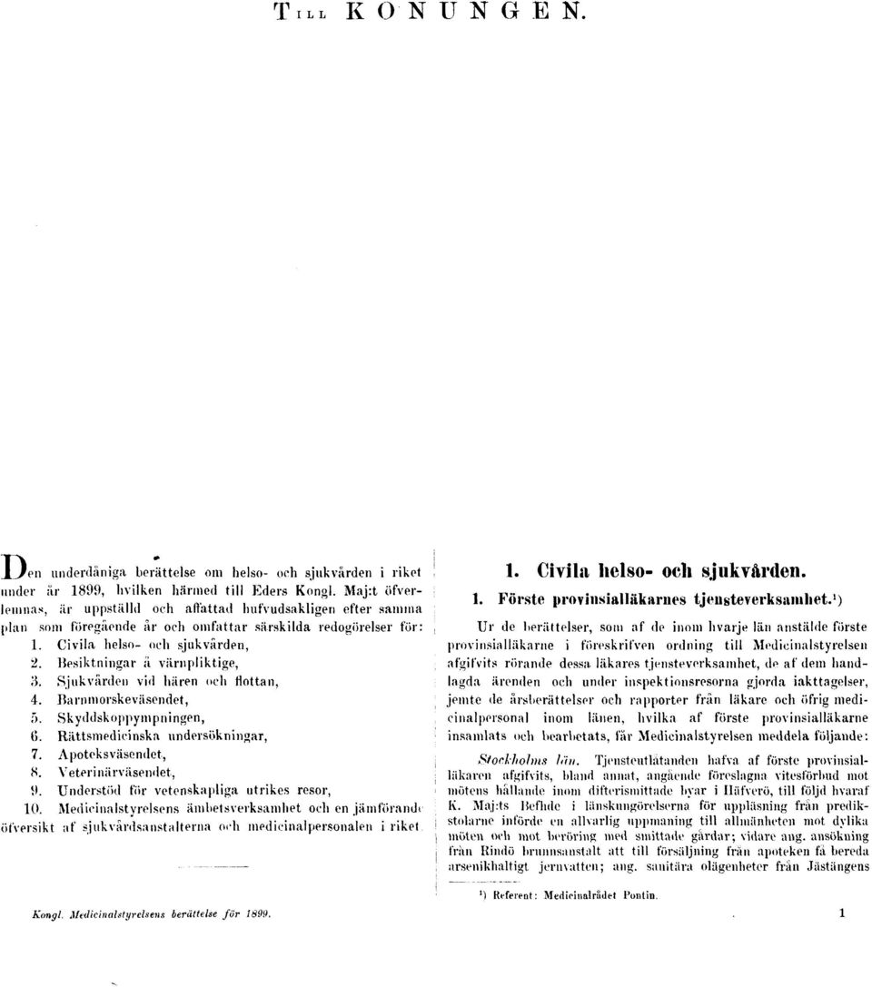 1 ) Ur de berättelser, som af de inom hvarje län anstälde förste 1. Civila helso- och sjukvården, provinsialläkarne i föreskrifven ordning till Medicinalstyrelsen 2.