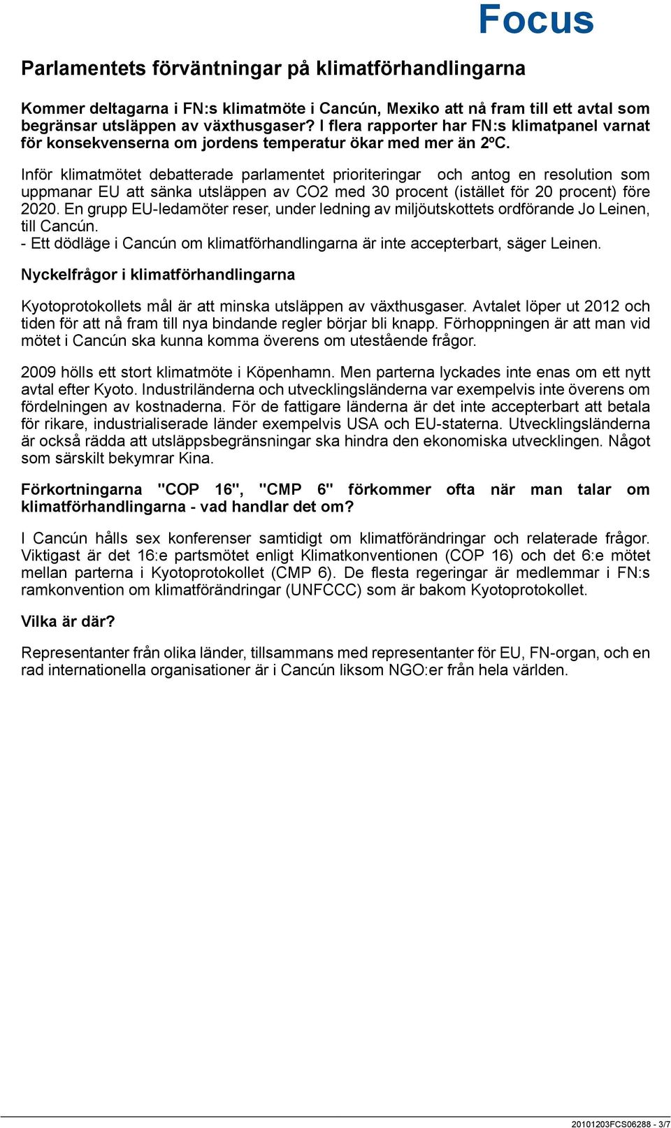 Inför klimatmötet debatterade parlamentet prioriteringar och antog en resolution som uppmanar EU att sänka utsläppen av CO2 med 30 procent (istället för 20 procent) före 2020.