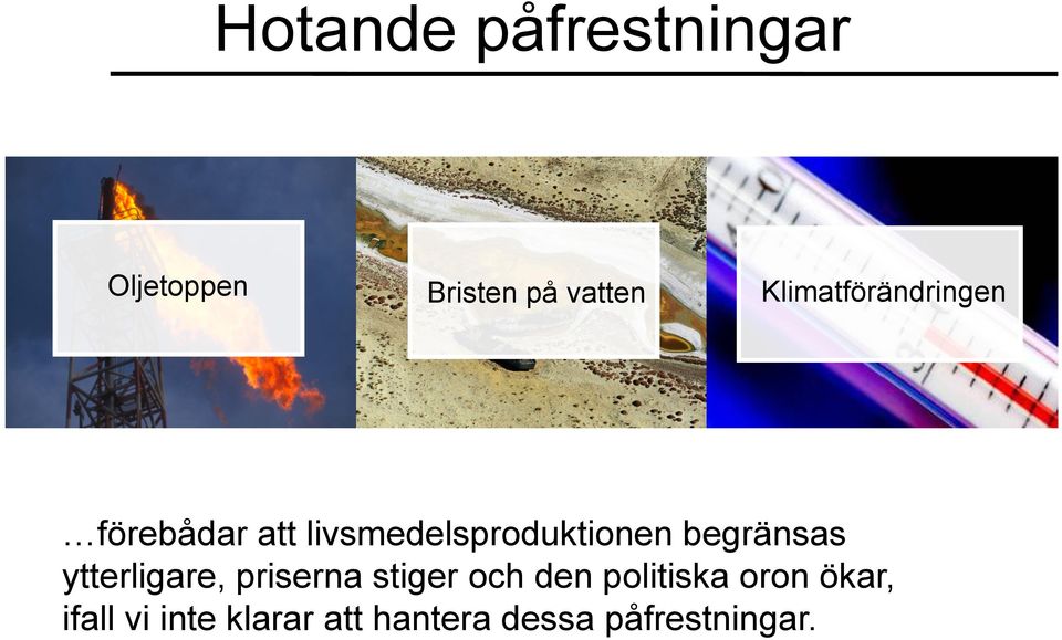 begränsas ytterligare, priserna stiger och den politiska