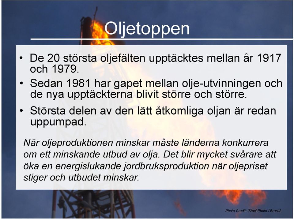 Största delen av den lätt åtkomliga oljan är redan uppumpad.