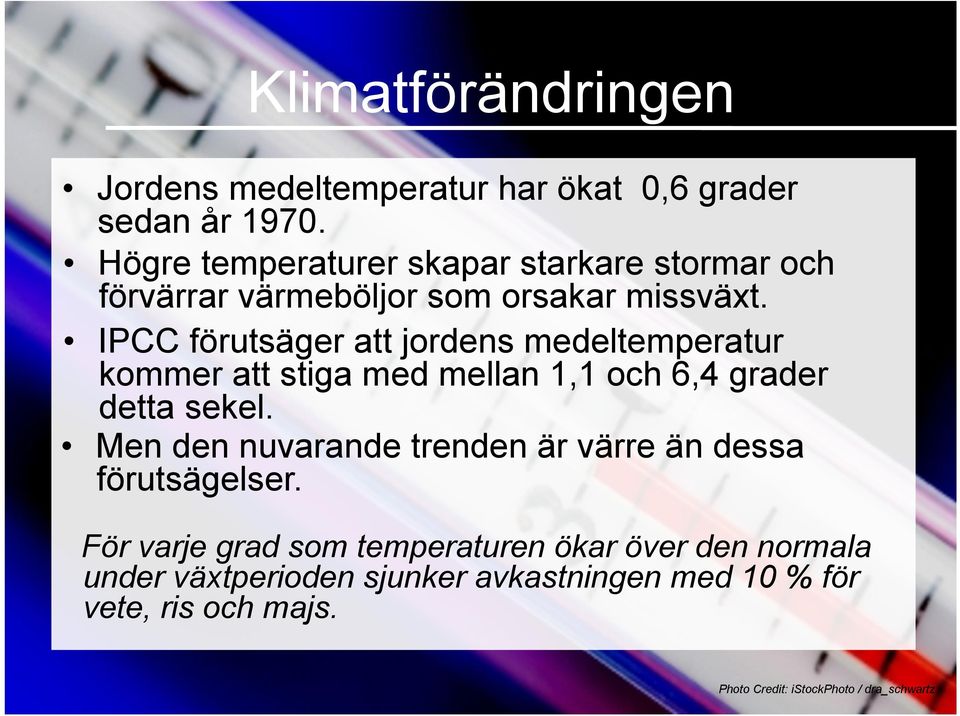 IPCC förutsäger att jordens medeltemperatur kommer att stiga med mellan 1,1 och 6,4 grader detta sekel.