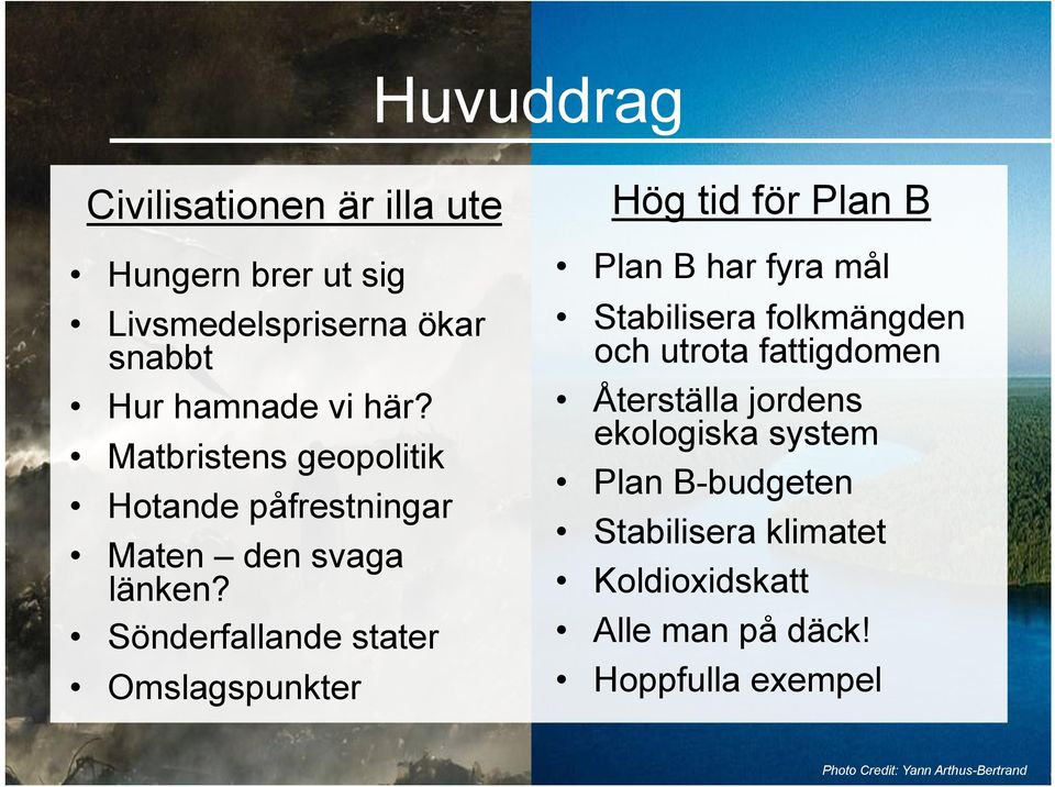 Sönderfallande stater Omslagspunkter Hög tid för Plan B Plan B har fyra mål Stabilisera folkmängden och utrota