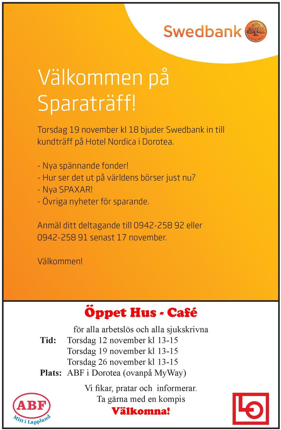 Anmäl ditt deltagande till 0942-258 92 eller 0942-258 91 senast 17 november. Välkommen!