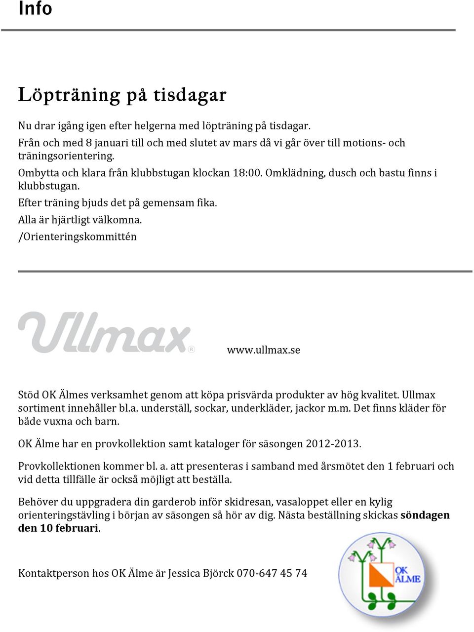 se StödOKÄlmesverksamhetgenomattköpaprisvärdaprodukteravhögkvalitet.Ullmax sortimentinnehållerbl.a.underställ,sockar,underkläder,jackorm.m.detfinnskläderför bådevuxnaochbarn.