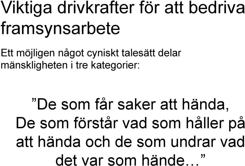 kategorier: De som får saker att hända, De som förstår vad