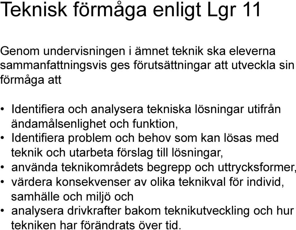 kan lösas med teknik och utarbeta förslag till lösningar, använda teknikområdets begrepp och uttrycksformer, värdera konsekvenser av