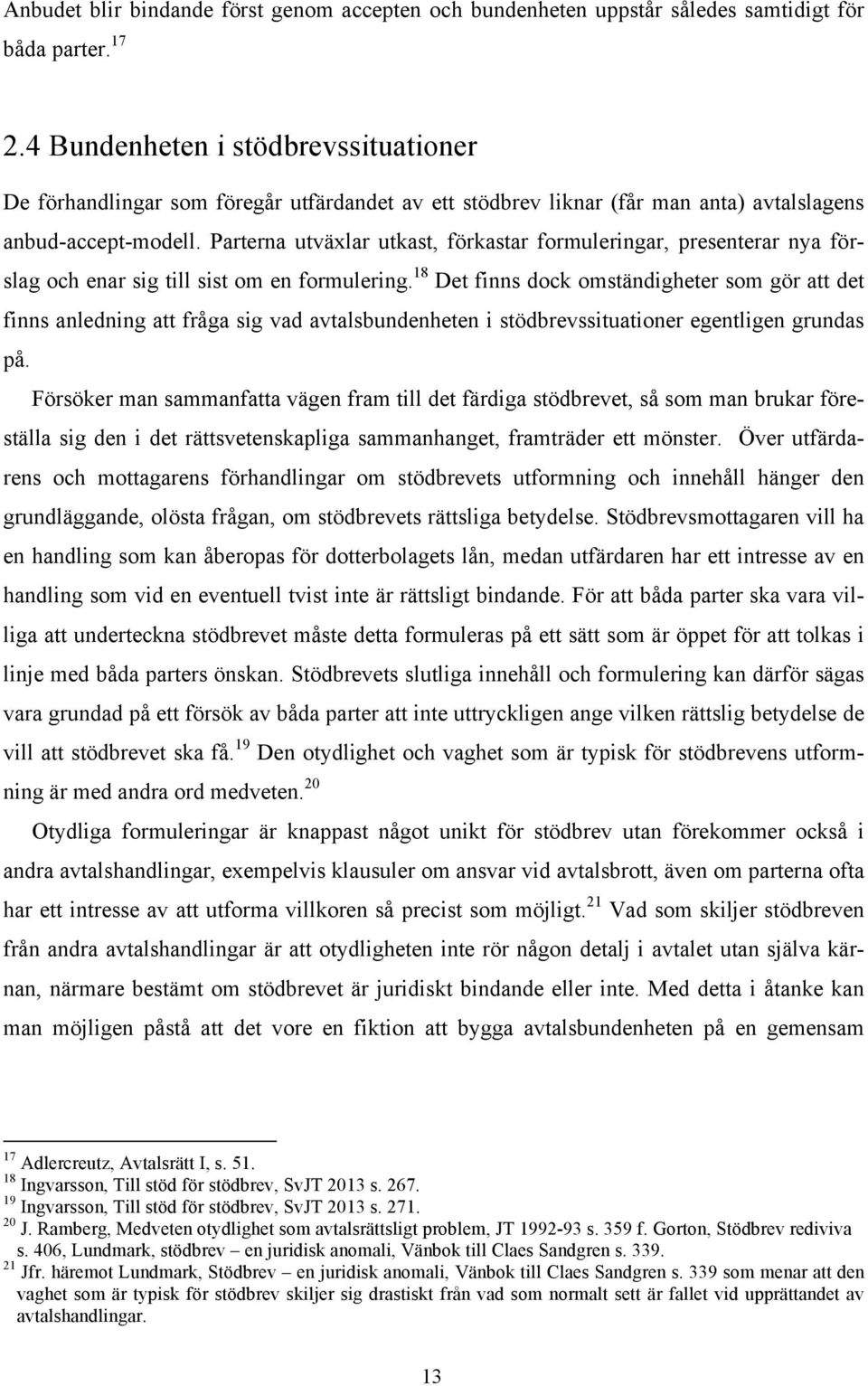 Parterna utväxlar utkast, förkastar formuleringar, presenterar nya förslag och enar sig till sist om en formulering.