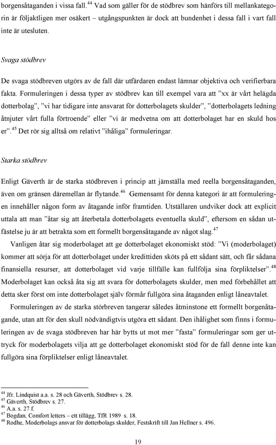 Svaga stödbrev De svaga stödbreven utgörs av de fall där utfärdaren endast lämnar objektiva och verifierbara fakta.