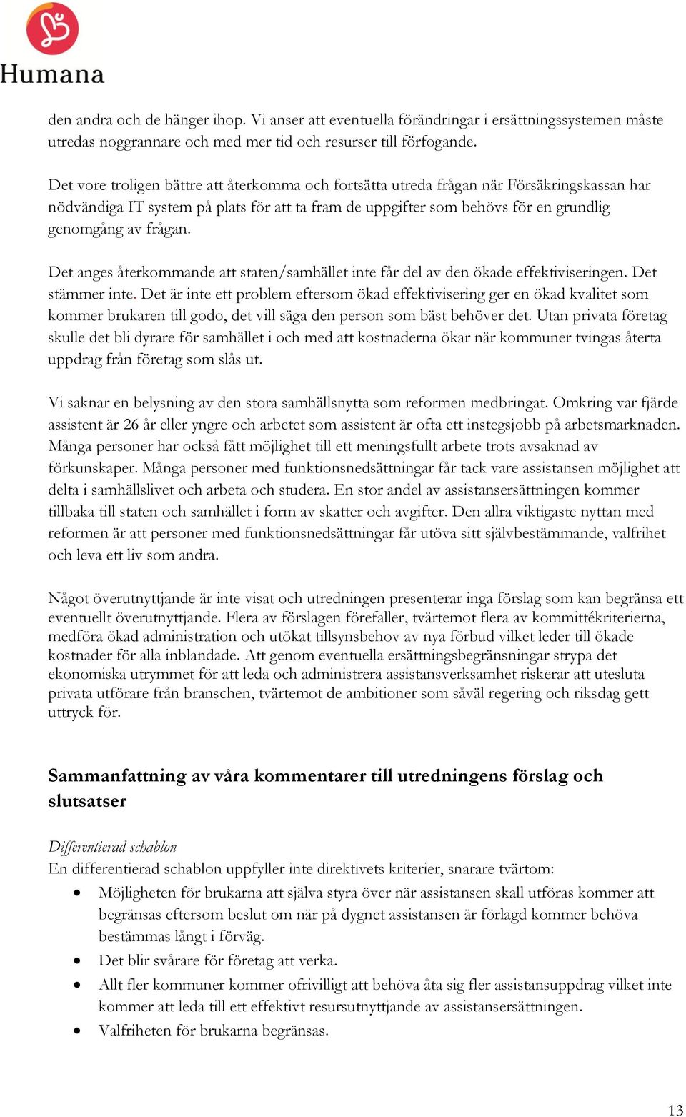 Det anges återkommande att staten/samhället inte får del av den ökade effektiviseringen. Det stämmer inte.