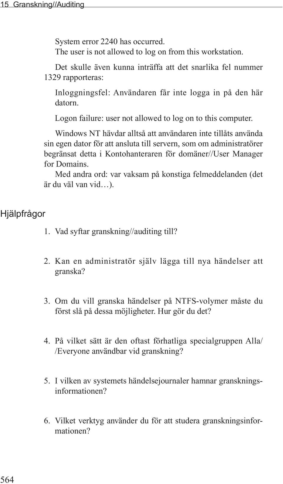 Windows NT hävdar alltså att användaren inte tillåts använda sin egen dator för att ansluta till servern, som om administratörer begränsat detta i Kontohanteraren för domäner//user Manager for