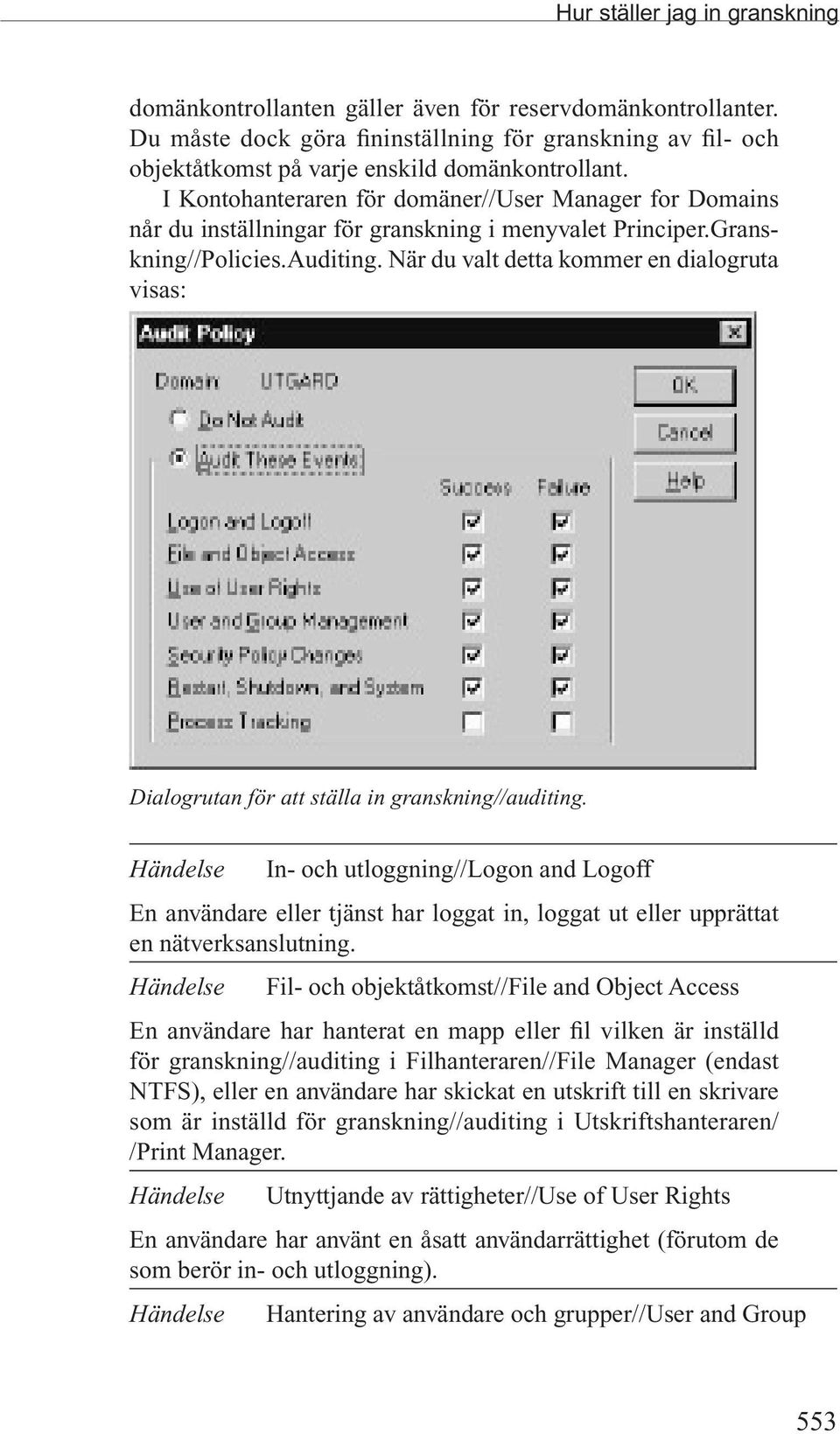 När du valt detta kommer en dialogruta visas: Dialogrutan för att ställa in granskning//auditing.