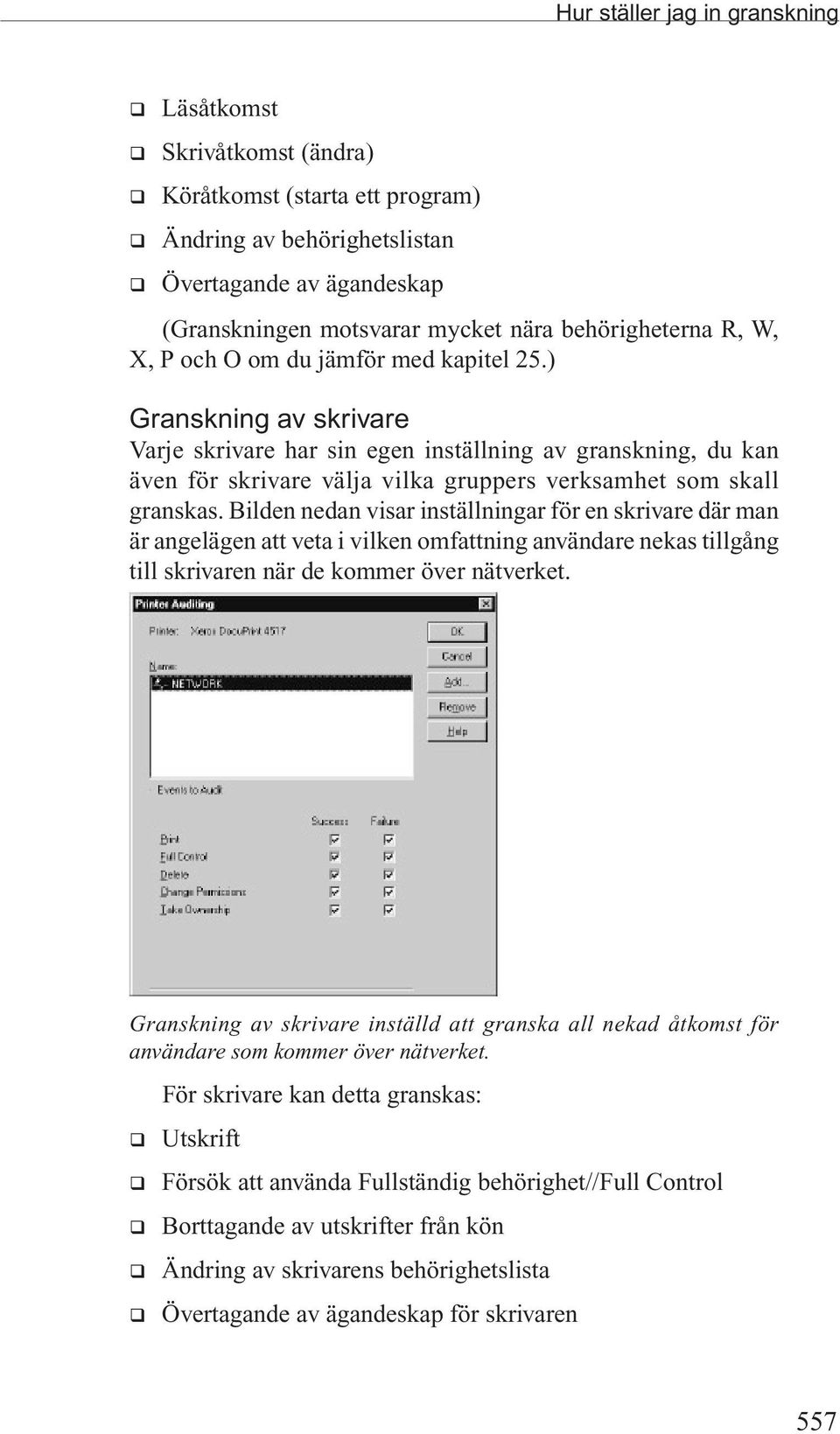 ) Granskning av skrivare Varje skrivare har sin egen inställning av granskning, du kan även för skrivare välja vilka gruppers verksamhet som skall granskas.