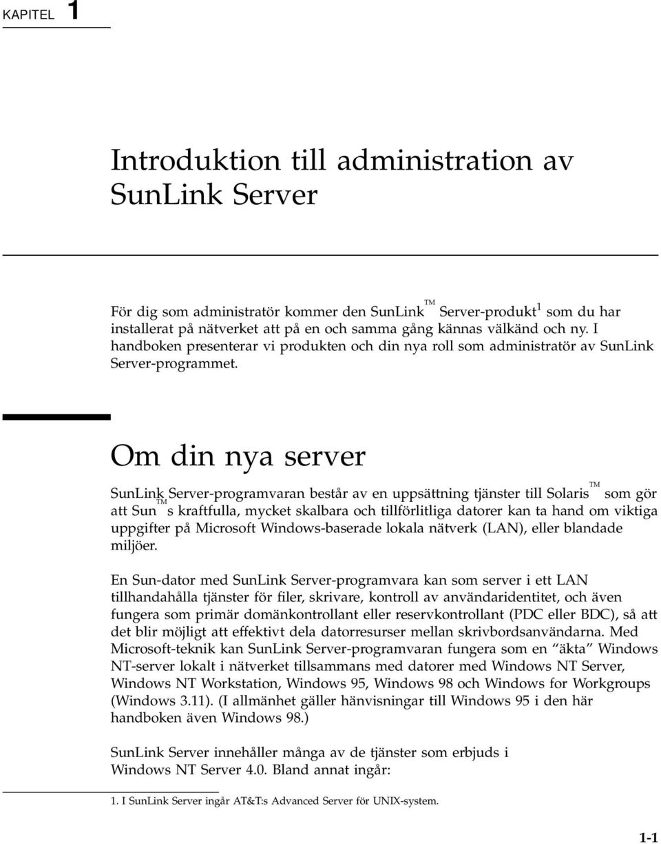 Om din nya server SunLink Server-programvaran består av en uppsättning tjänster till Solaris TM som gör att Sun TM s kraftfulla, mycket skalbara och tillförlitliga datorer kan ta hand om viktiga