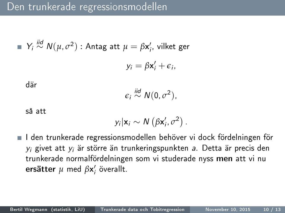 I den trunkerade regressionsmodellen behöver vi dock fördelningen för y i givet att y i är större än trunkeringspunkten a.