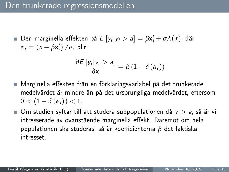 )) < 1. Om studien syftar till att studera subpopulationen då y > a, så är vi intresserade av ovanstående marginella eekt.