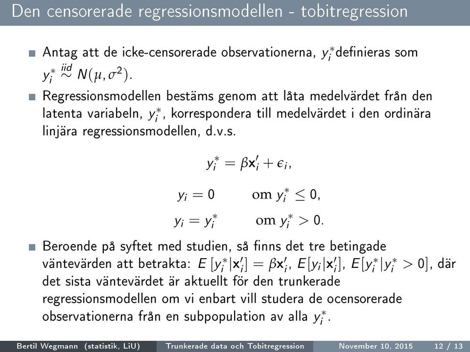 Beroende på syftet med studien, så nns det tre betingade väntevärden att betrakta: E [yi x i ] = βx i, E [y i x i ], E [y i yi > 0], där det sista väntevärdet är aktuellt för den