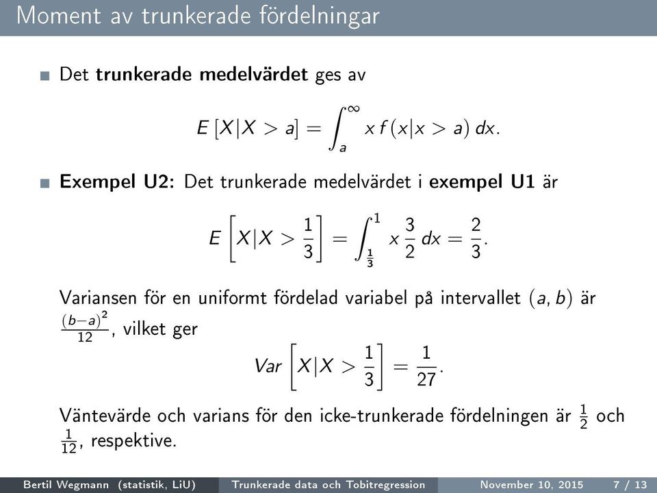 3 Variansen för en uniformt fördelad variabel på intervallet (a, b) är (b a) 2, vilket ger 12 [ ] Var X X > 1 = 1 3 27.