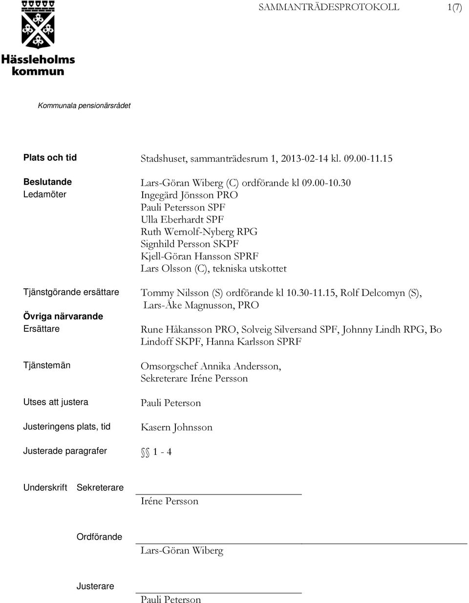 ersättare Övriga närvarande Ersättare Tjänstemän Utses att justera ens plats, tid Tommy Nilsson (S) ordförande kl 10.30-11.