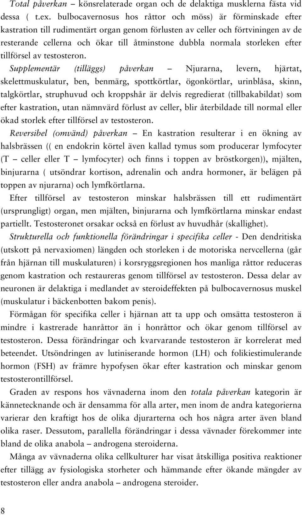 normala storleken efter tillförsel av testosteron.