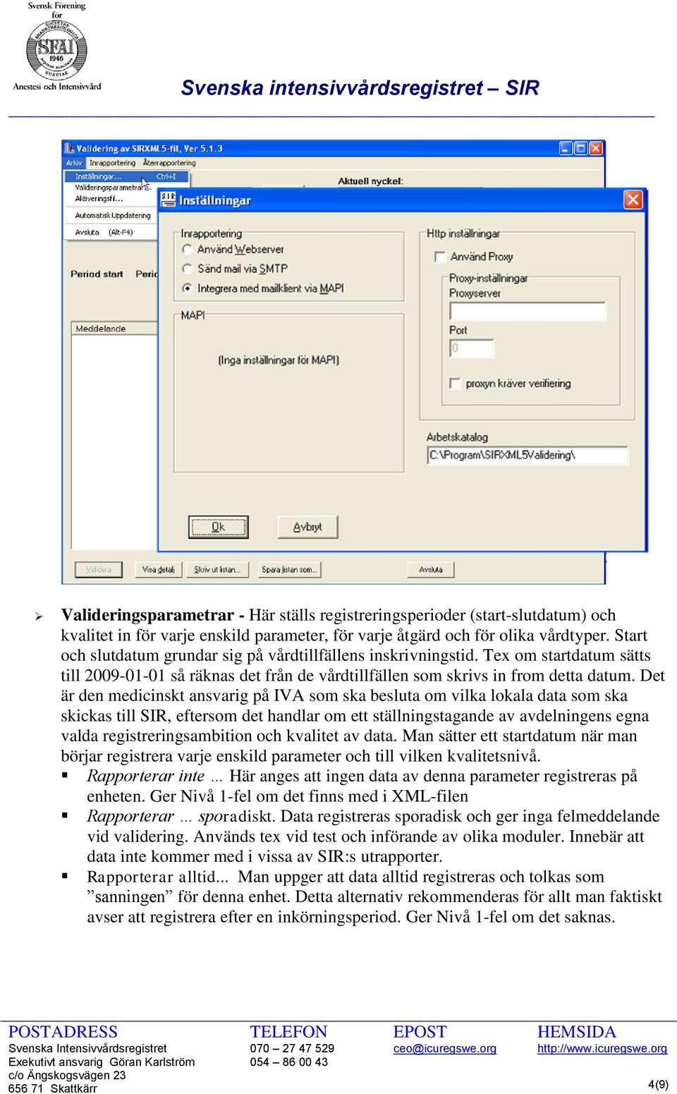 Det är den medicinskt ansvarig på IVA som ska besluta om vilka lokala data som ska skickas till SIR, eftersom det handlar om ett ställningstagande av avdelningens egna valda registreringsambition och