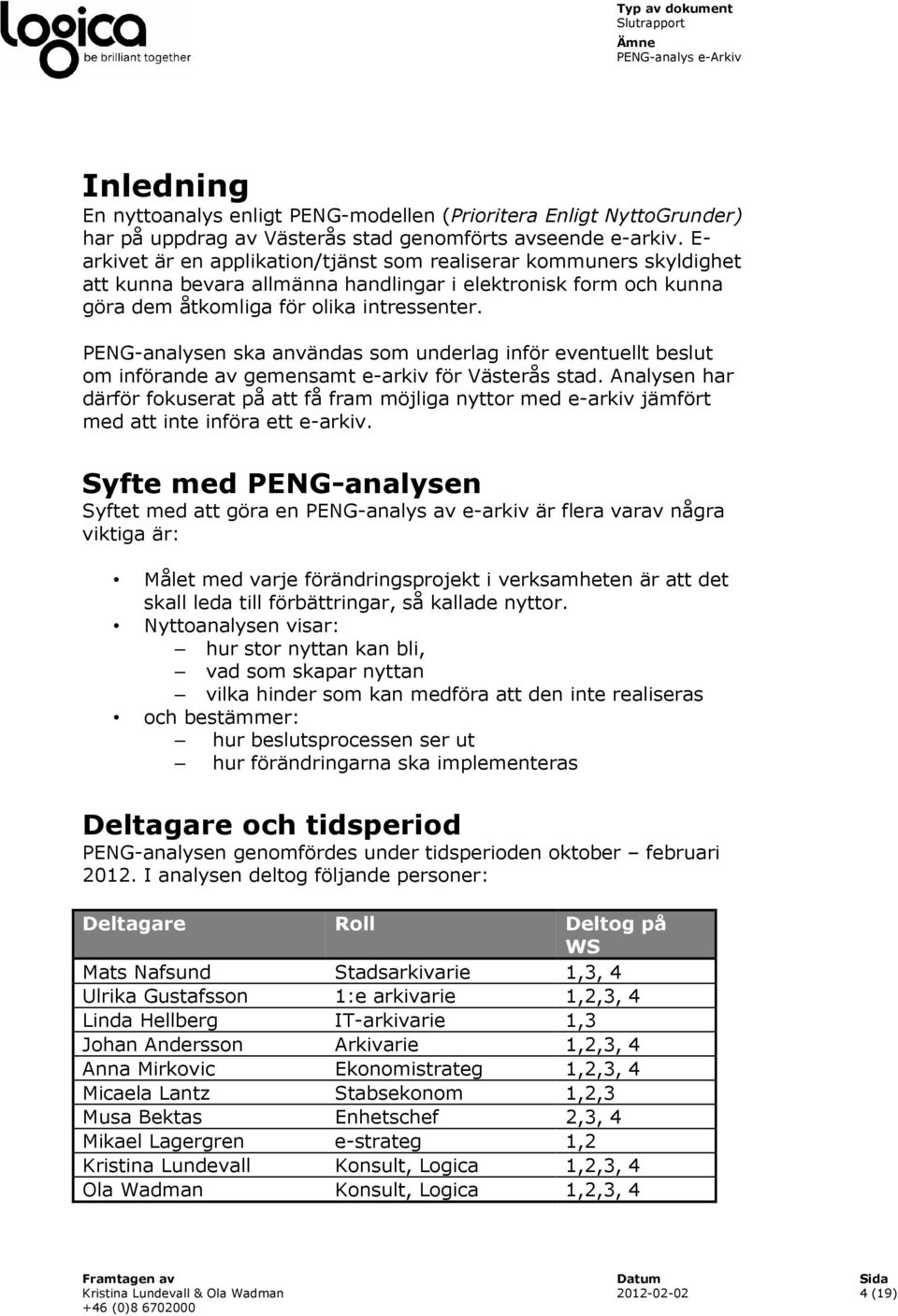 PENG-analysen ska användas som underlag inför eventuellt beslut om införande av gemensamt e-arkiv för Västerås stad.